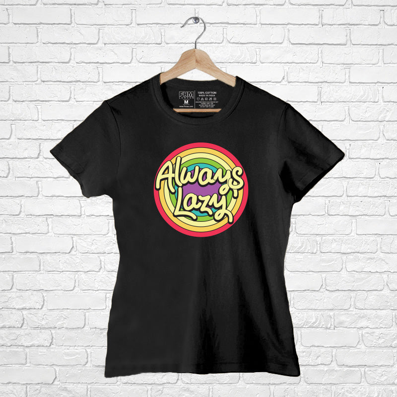 "ALWAYS LAZY", Women Half Sleeve T-shirt - FHMax.com