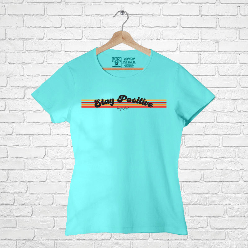 "STAY POSITIVE", Women Half Sleeve T-shirt - FHMax.com