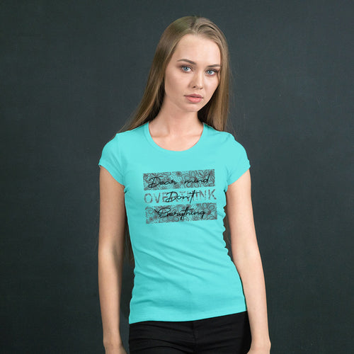 "DEAR MIND DON'T OVERTHINK EVERYTHING", Women Half Sleeve T-shirt - FHMax.com