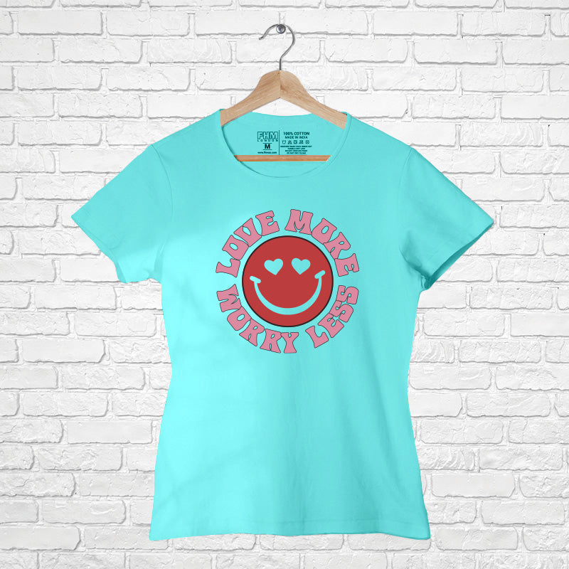 "LOVE MORE, WORRY LESS", Women Half Sleeve T-shirt - FHMax.com