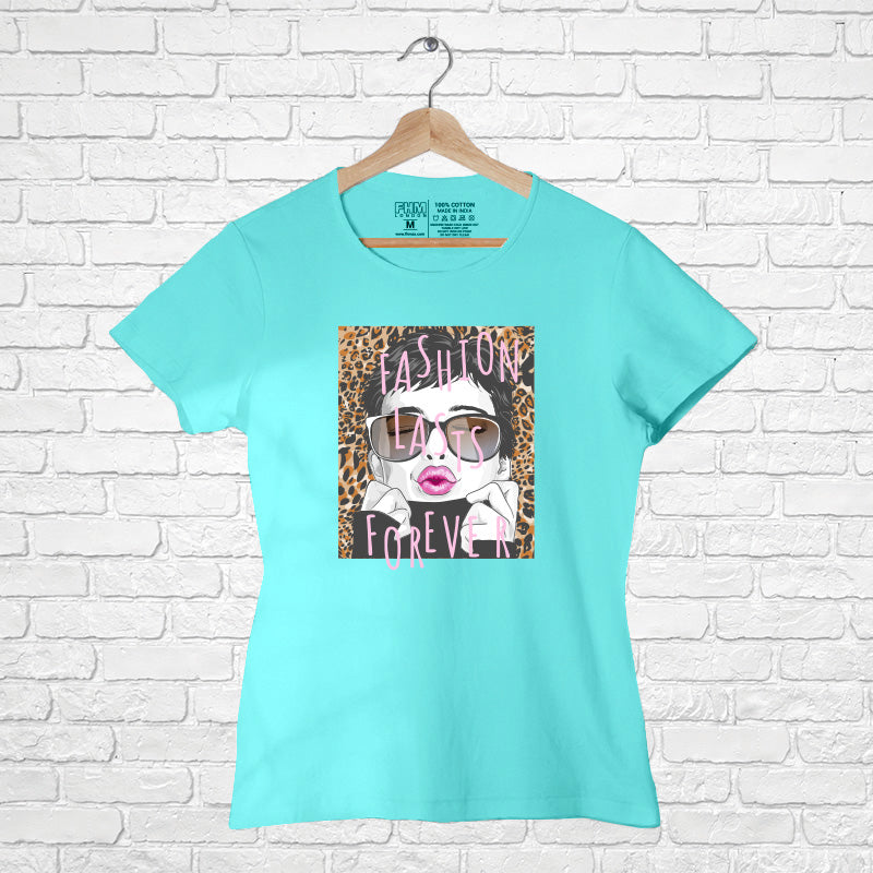 "FASHION LASTS FOREVER", Women Half Sleeve T-shirt - FHMax.com