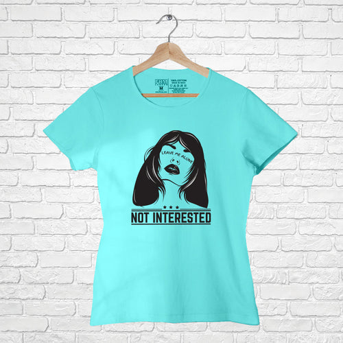 "NOT INTERESTED", Women Half Sleeve T-shirt - FHMax.com