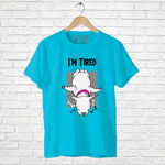 "I'M TIRED", Men's Half Sleeve T-shirt - FHMax.com