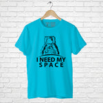 I need my space, Men's Half Sleeve T-shirt - FHMax.com