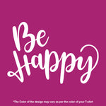 "BE HAPPY", Women Half Sleeve T-shirt - FHMax.com