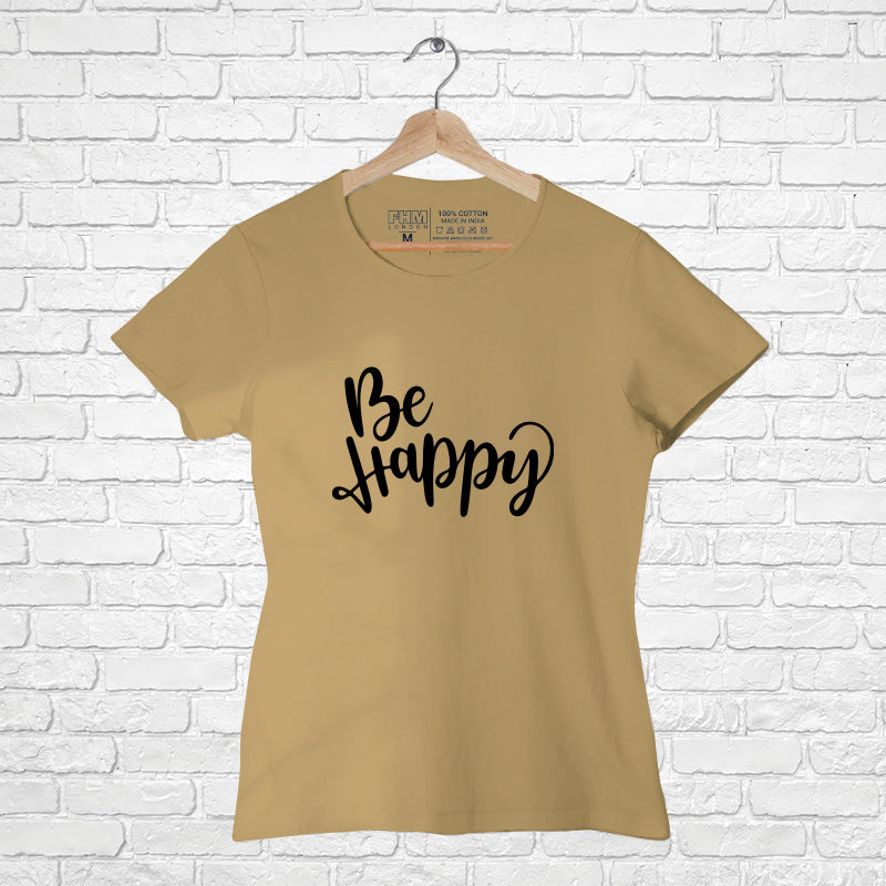 "BE HAPPY", Women Half Sleeve T-shirt - FHMax.com