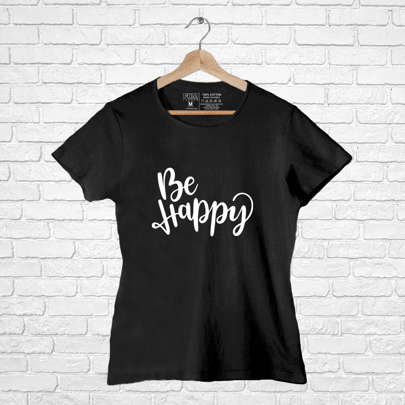 "BE HAPPY", Women Half Sleeve T-shirt - FHMax.com