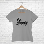 "BE HAPPY", Women Half Sleeve T-shirt - FHMax.com