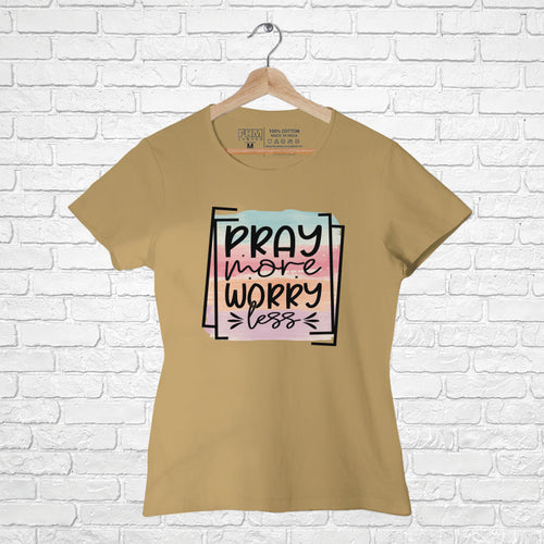 "PRAY MORE WORRY LESS", Women Half Sleeve T-shirt - FHMax.com