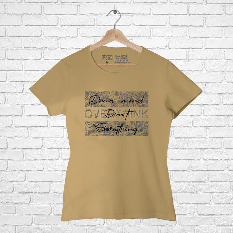 "DEAR MIND DON'T OVERTHINK EVERYTHING", Women Half Sleeve T-shirt - FHMax.com