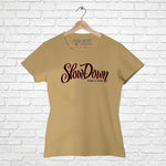 "SLOW DOWN", Women Half Sleeve T-shirt - FHMax.com