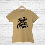 "MY BLOOD TYPE IS COFFEE", Women Half Sleeve T-shirt - FHMax.com