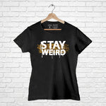 Stay Weird, Women Half Sleeve T-shirt - FHMax.com