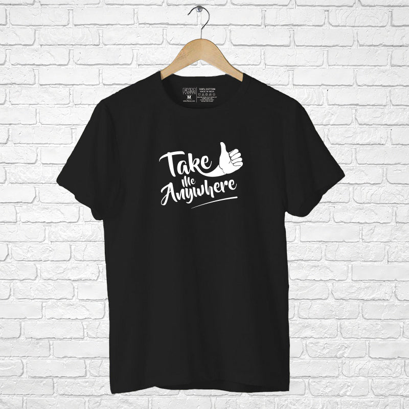 "TAKE ME ANYWHERE", Men's Half Sleeve T-shirt - FHMax.com