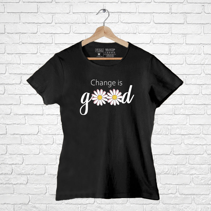 "CHANGE IS GOOD", Women Half Sleeve T-shirt - FHMax.com