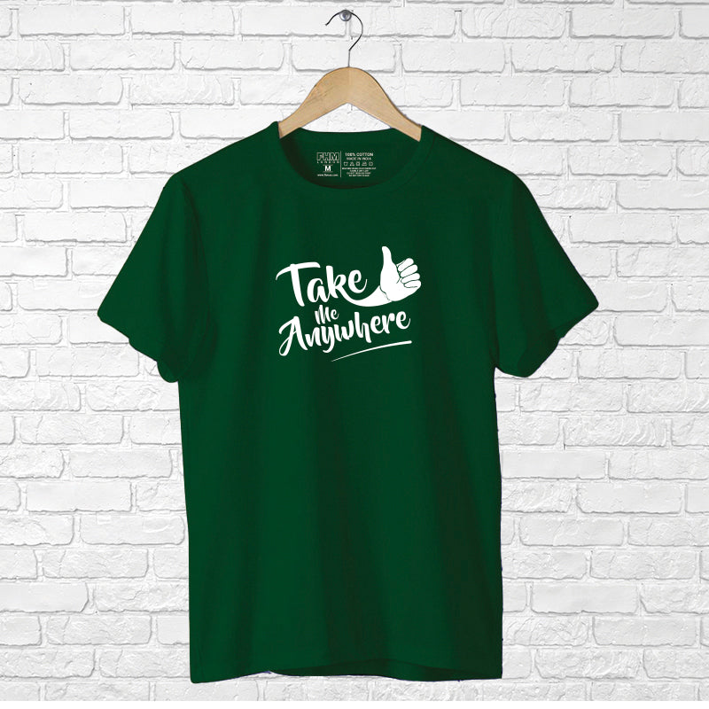 "TAKE ME ANYWHERE", Men's Half Sleeve T-shirt - FHMax.com