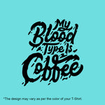 "MY BLOOD TYPE IS COFFEE", Women Half Sleeve T-shirt - FHMax.com