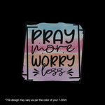 "PRAY MORE WORRY LESS", Women Half Sleeve T-shirt - FHMax.com