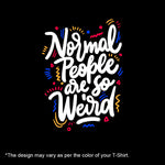 "NORMAL PEOPLE ARE SO WEIRD", Women Half Sleeve T-shirt - FHMax.com