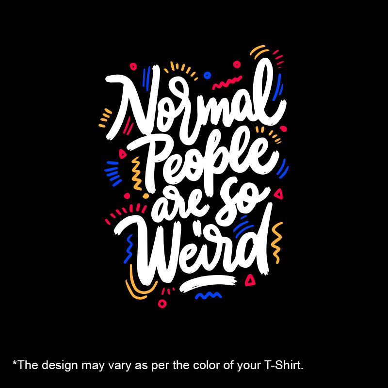 "NORMAL PEOPLE ARE SO WEIRD", Women Half Sleeve T-shirt - FHMax.com