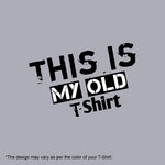 "THIS IS MY OLD T-SHIRT", Men's Half Sleeve T-shirt - FHMax.com