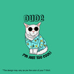 "DUDE I'M JUST TOO COOL!", Boyfriend Women T-shirt - FHMax.com