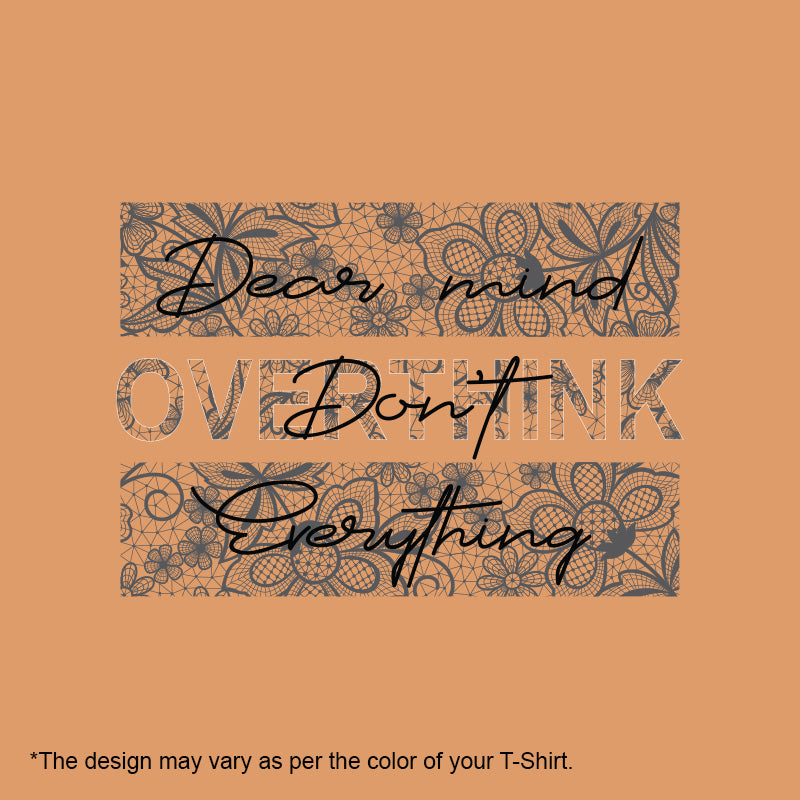 "DEAR MIND DON'T OVERTHINK EVERYTHING", Women Half Sleeve T-shirt - FHMax.com