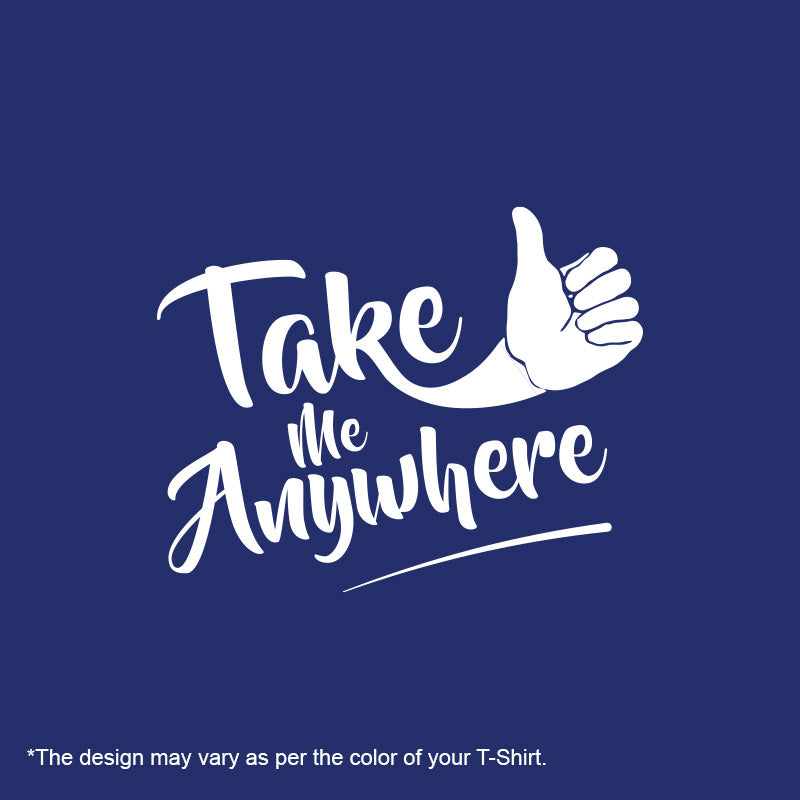 "TAKE ME ANYWHERE", Men's Half Sleeve T-shirt - FHMax.com