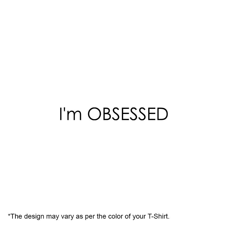 "I'M OBSESSED", Women Half Sleeve T-shirt - FHMax.com