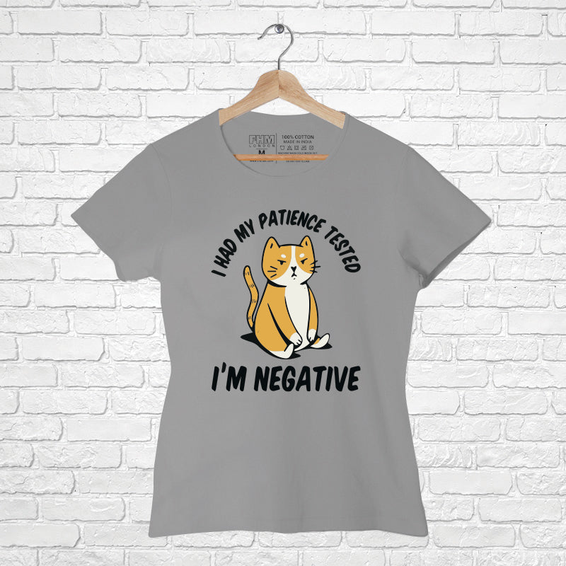 "I HAD MY PATIENCE TESTED I'M NEGATIVE", Women Half Sleeve T-shirt - FHMax.com