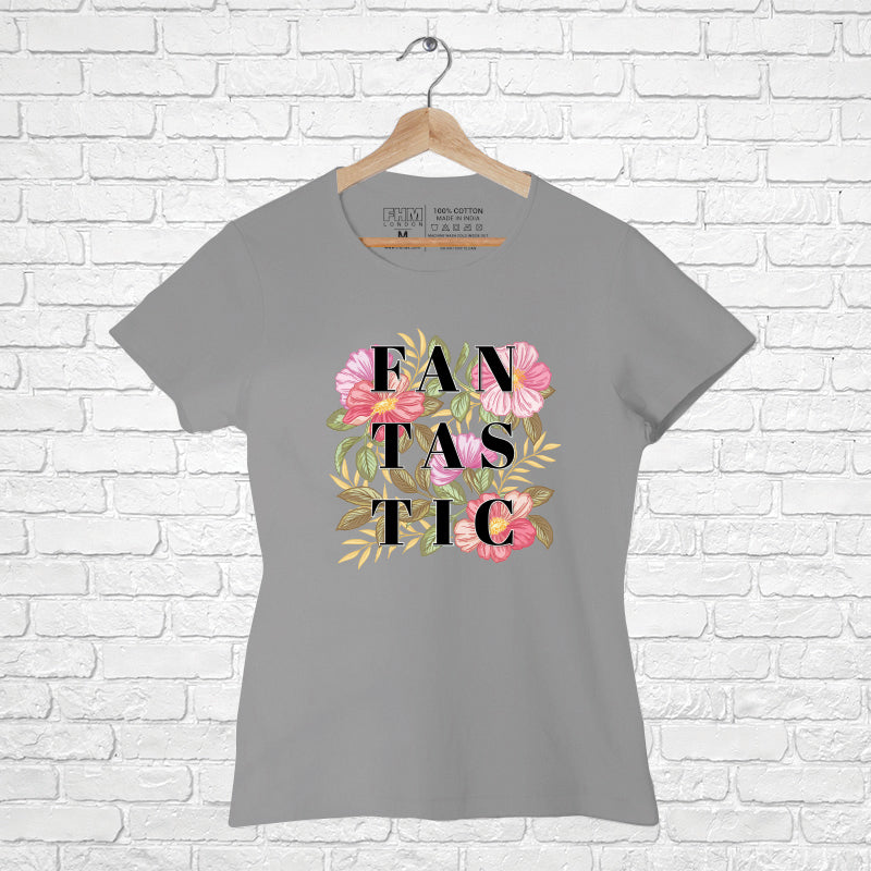 "FANTASTIC", Women Half Sleeve T-shirt - FHMax.com