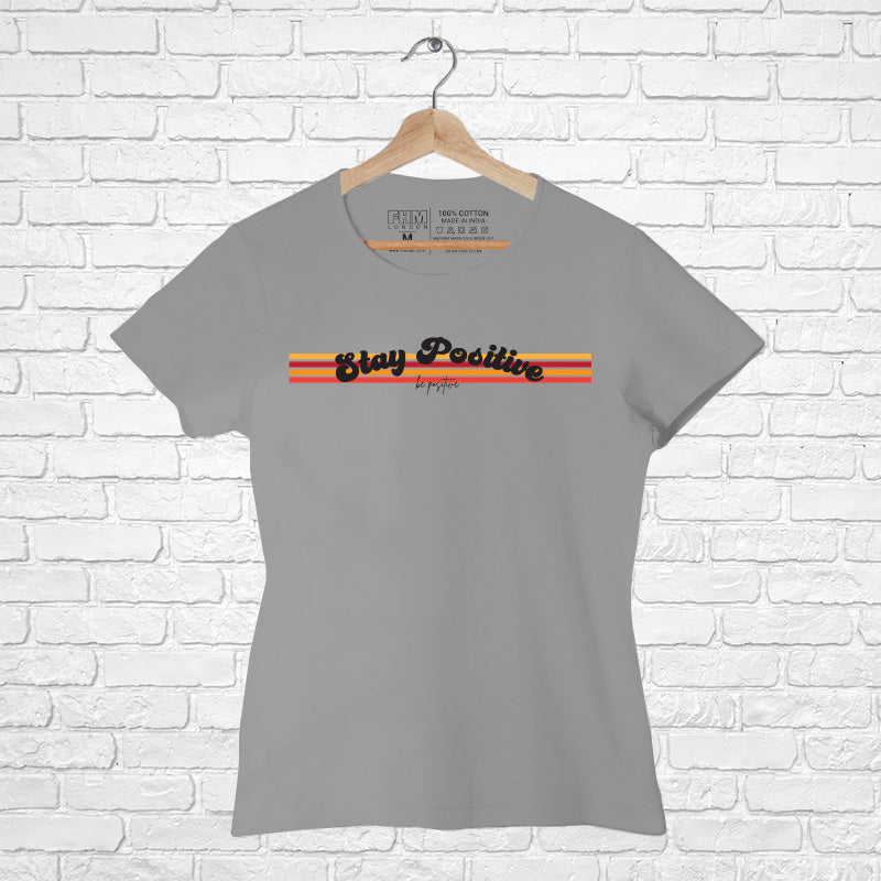 "STAY POSITIVE", Women Half Sleeve T-shirt - FHMax.com