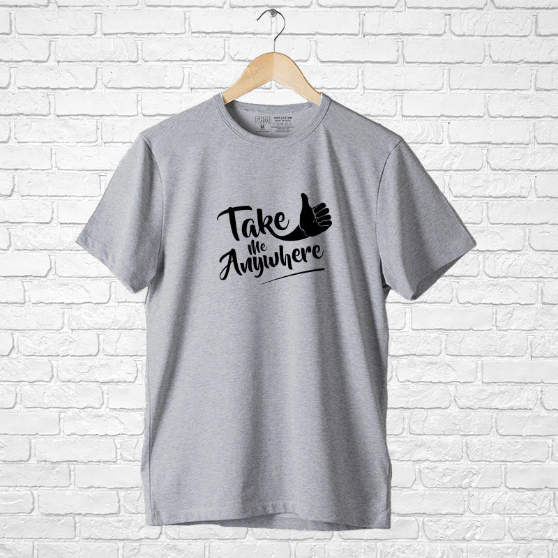 "TAKE ME ANYWHERE", Men's Half Sleeve T-shirt - FHMax.com