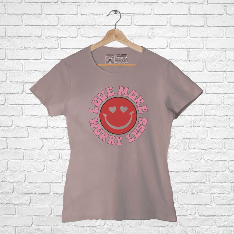 "LOVE MORE, WORRY LESS", Women Half Sleeve T-shirt - FHMax.com