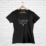 "I WOKE UP LIKE THIS", Women Half Sleeve T-shirt - FHMax.com