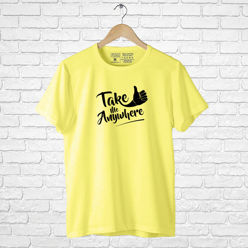 "TAKE ME ANYWHERE", Men's Half Sleeve T-shirt - FHMax.com