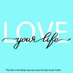 "LOVE YOUR LIFE", Women Half Sleeve T-shirt - FHMax.com