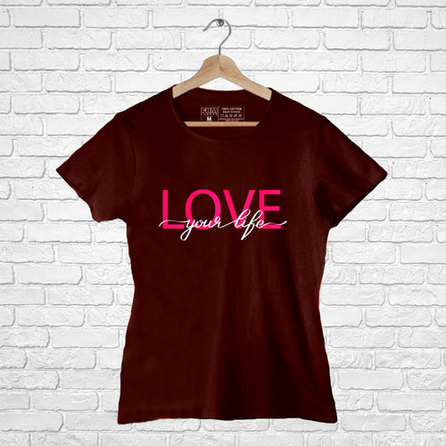 "LOVE YOUR LIFE", Women Half Sleeve T-shirt - FHMax.com