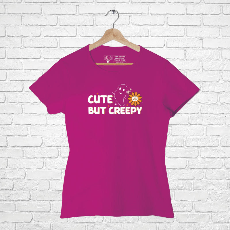 "CUTE BUT CREEPY", Women Half Sleeve T-shirt - FHMax.com