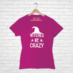"WITCHES BE CRAZY", Women Half Sleeve T-shirt - FHMax.com