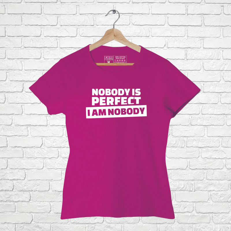 "NOBODY IS PERFECT I AM NOBODY", Women Half Sleeve T-shirt - FHMax.com