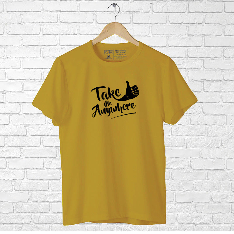 "TAKE ME ANYWHERE", Men's Half Sleeve T-shirt - FHMax.com