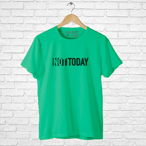"NOT TODAY", Men's Half Sleeve T-shirt - FHMax.com