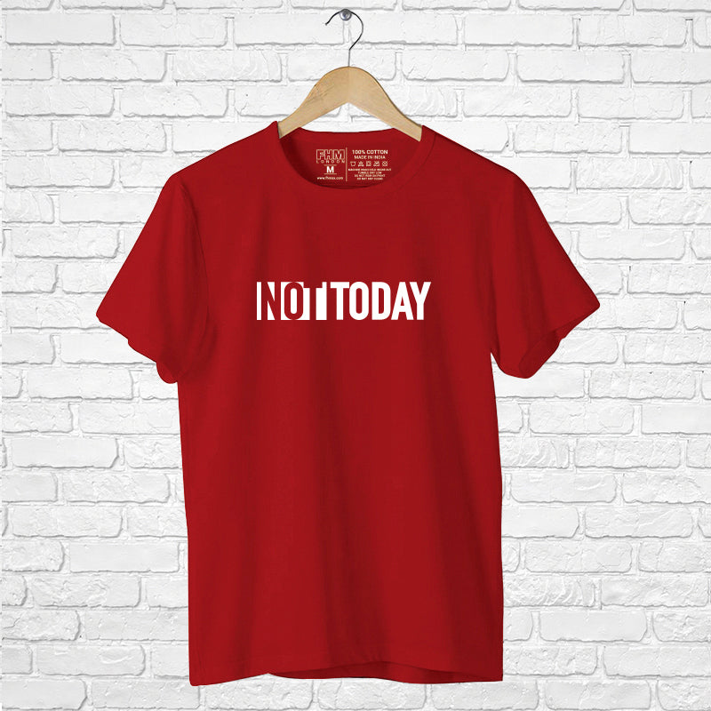 "NOT TODAY", Men's Half Sleeve T-shirt - FHMax.com