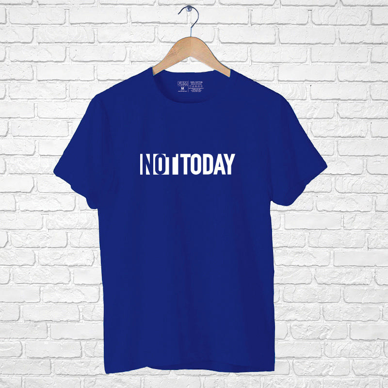 "NOT TODAY", Men's Half Sleeve T-shirt - FHMax.com