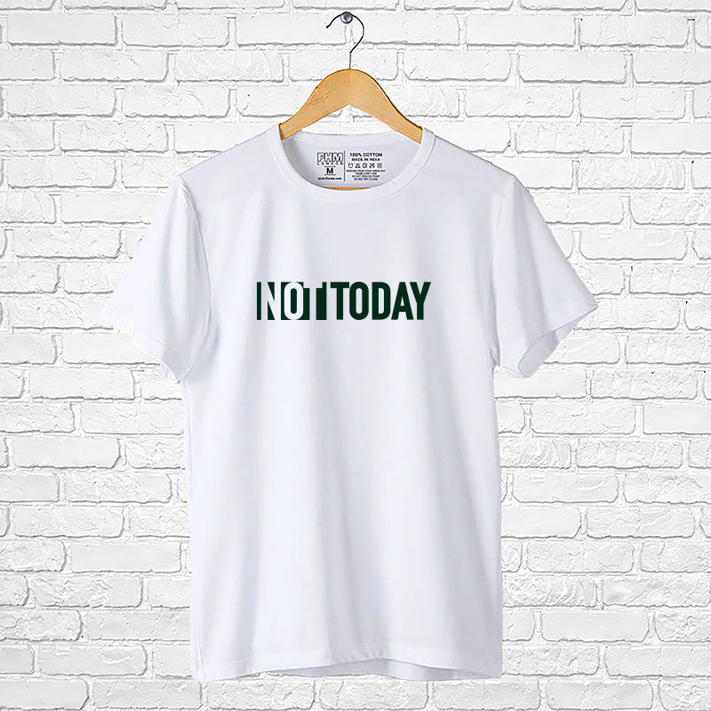 "NOT TODAY", Men's Half Sleeve T-shirt - FHMax.com