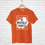 "BE BRUTALLY HONEST", Men's Half Sleeve T-shirt - FHMax.com
