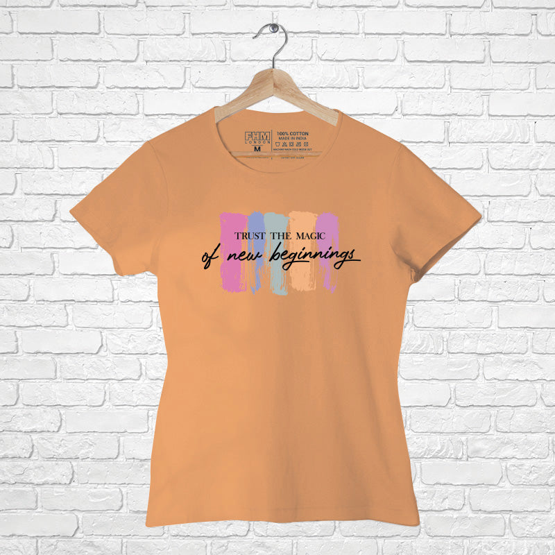 "TRUST THE MAGIC OF NEW BEGINNINGS", Women Half Sleeve T-shirt - FHMax.com