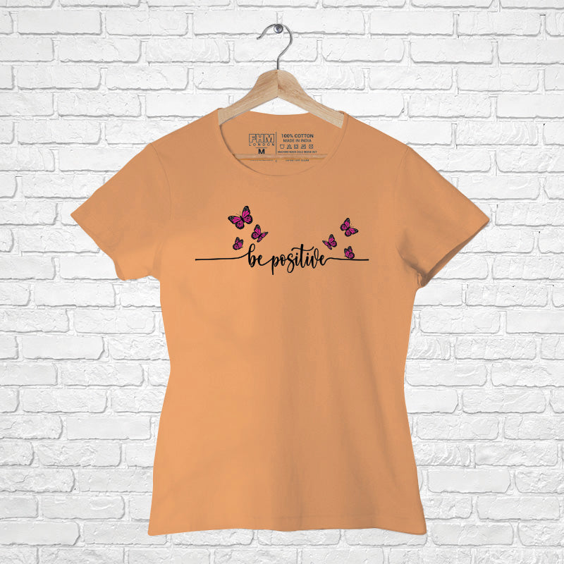 "BE POSITIVE", Women Half Sleeve T-shirt - FHMax.com