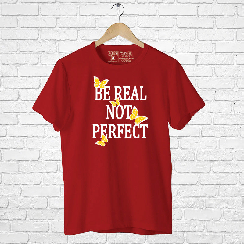 "BE REAL NOT PERFECT", Boyfriend Women T-shirt - FHMax.com